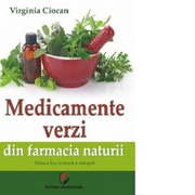 Medicamente verzi din farmacia naturii. Editia a II-a, revazuta si adaugita - Virginia Ciocan
