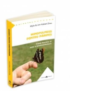 Mindfulness pentru parinti - Cand fiecare zi este o binecuvantare - Jon Kabat-Zinn