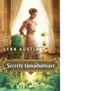 Secrete tamaduitoare - Lynn Austin