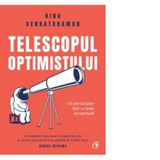 Telescopul optimistului. Fii prevazator intr-o lume necugetata - Bina Venkataraman