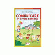 Comunicare in limba romana. Culegere pentru clasa I - Bianca Bucurenciu