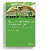 Gramatica limbii romane prin metode rapide pentru clasele gimnaziale si liceele pedagogice - Delia Ioana Sima