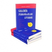 Galeria personajelor literare. Ghid pentru pregatirea evaluarii si bacalaureatului (Editia a II-a revizuita si adaugita﻿) - Codrescu Grigore