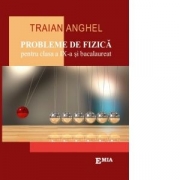 Probleme de fizica pentru clasa a IX-a si bacalaureat - Traian Anghel