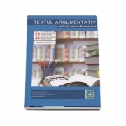 Textul argumentativ. Aplicatii pentru Bacalaureat 2018 20 de teste pentru proba scrisa, 40 de teste pentru proba orala