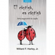 El castiga, ea castiga. Arta negocierii in cuplu - Willard F. Harley Jr.