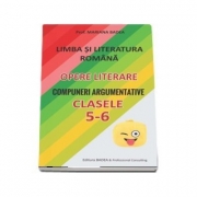 Limba si literatura romana. Opere literare. Compuneri argumentative pentru clasele 5-6 - Mariana Badea