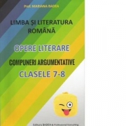 Limba si literatura romana. Opere literare. Compuneri argumentative pentru clasele 7-8 - Mariana Badea
