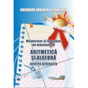 Memorator si indrumar de matematica aritmetica si algebra pentru gimnaziu - Gheorghe-Adalbert Schneider