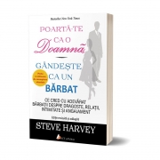 Poarta-te ca o doamna, gandeste ca un barbat. Ce cred cu adevarat barbatii despre dragoste, relatii, intimitate si angajament - Steve Harvey