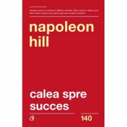 Calea spre succes. Editia a II-a - Napoleon Hill
