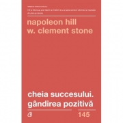 Cheia succesului. Gandirea pozitiva. Editia a II-a - Napoleon Hill