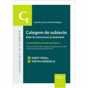 Culegere de subiecte date la concursuri si examene. 3 Drept penal. Partea generala - Ioan-Paul Chis