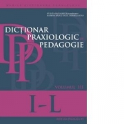 Dictionar praxiologic de pedagogie. Volumul III (I-L) - Musata-Dacia Bocos