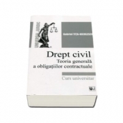 Drept civil. Teoria generala a obligatiilor contractuale. Curs universitar (Gabriel Tita Nicolescu)