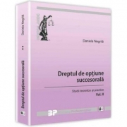 Dreptul de optiune succesorala. Studii teoretice si practice. Volumul II (Daniela Negrila)
