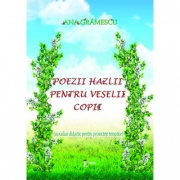 Poezii hazlii pentru veselii copii. Auxiliar didactic pentru proiectele tematice - Ana Gramescu