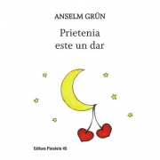 Prietenia este un dar - Grun Anselm