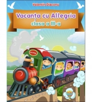 Vacanta cu ALLEGRIA - Caiet pentru Clasa a III-a Valentrin Diaconu (diploma inclusa)