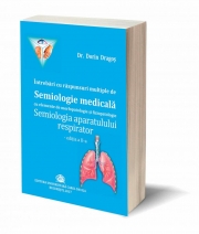 Intrebari cu raspunsuri multiple de Semiologie medicala cu elemente de morfopatologie si fiziopatologie. Semiologia aparatului respirator, editia a II-a - Dorin Dragos
