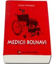 Medicii bolnavi Caius Mihaila