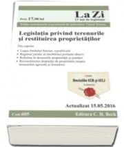 Legislatia privind terenurile si restituirea proprietatilor. Cod 605. Editie actualizata (15. 05. 2016), coordonata si prefatata de Viorel Terzea