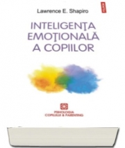 Inteligenta emotionala a copiilor. Jocuri si recomandari pentru un EQ ridicat - Lawrence Shapiro