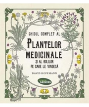 Ghidul complet al plantelor medicinale si al bolilor pe care le vindeca - David Hoffmann