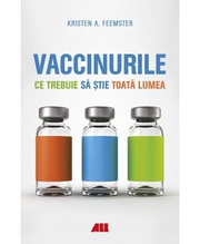 Vaccinurile. Ce trebuie sa stie toata lumea - Kristen A. Feemster