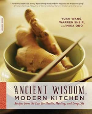 Ancient Wisdom, Modern Kitchen - Yuan Wang, Warren Sheir, Mika Ono