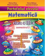 Portofoliul elevului. Matematica. Clasa a III-a. Semestrul 2 - Elena Nica, Diana Ciudoiu, Dora Baiasu, Lavinia Craciun