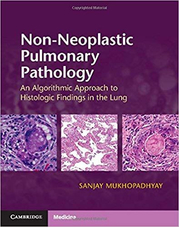 Non-Neoplastic Pulmonary Pathology with Online Resource: An Algorithmic Approach to Histologic Findings in the Lung - Sanjay Mukhopadhyay