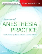Essence of Anesthesia Practice - Lee A. Fleisher, Michael F. Roizen, Jeffrey Roizen
