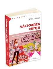 Valtoarea mintii - Puterea si rolul transformarilor cerebrale in adolescenta - Daniel J. Siegel
