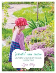 Jurnalul unei mame. Ghid pentru cresterea copiilor pana la 3 ani - Ligia Pop