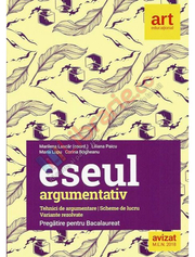Eseul argumentativ - pregatire BAC (Editie noua 2020). Tehnici de argumentare. Scheme de lucru. Variante rezolvate - Marilena Lascar, Liliana Paicu, Maria Lupu, Corina Bogheanu