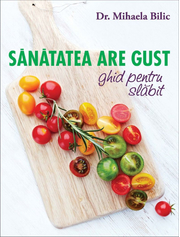 Sanatatea are gust. Ghid pentru slabit - Mihaela Bilic