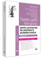 Teste-grila, minispete pentru examenele de admitere in profesiile juridice. Drept civil. Editia a 7-a - Florin Motiu, Mariana Constantinescu, Vladimir Diaconita, Emese Florian, George-Alexandru Ilie, Nicoleta Miclaus-Badin, Kamelia Sirbu, Daniela M