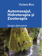 Automasajul, hidroterapia si zooterapia. Terapii alternative - Violeta Biro