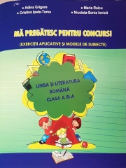 Ma pregatesc pentru concurs! Exercitii aplicate si modele de subiecte. Limba romana clasa a III-a - Adina Grigore