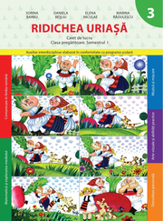 Ridichea uriasa. Caiet de lucru. Clasa pregatitoare. Semestrul I - Daniela Besliu, Elena Niculae, Marina Radulescu, Sorina Barbu