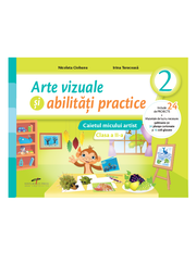 Arte vizuale si abilitati practice. Caietul micului artist. Clasa a II-a - Nicoleta Ciobanu, Irina Terecoasa
