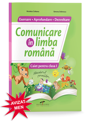 Comunicare in limba romana. Caiet pentru clasa I. Exersare. Aprofundare. Dezvoltare - Nicoleta Ciobanu, Simona Dobrescu