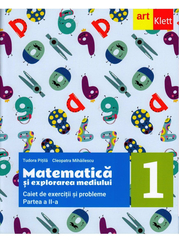 MATEMATICA si explorarea mediului. Caiet de exercitii si probleme. Clasa I. Partea a II-a - Tudora Pitila, Cleopatra Mihailescu