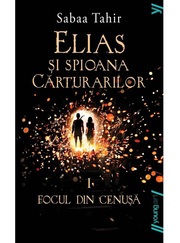 Elias si spioana Carturarilor I. Focul din cenusa - Sabaa Tahir