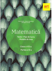 Matematica. Clasa a VII-a. Semestrul al II-lea. Teste. Fise de lucru. Modele de teze - Marius Antonescu, Florin Antohe, Gheorghe Iacovita