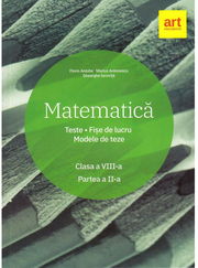 Matematica. Clasa a VIII-a. Semestrul al II-lea. Teste. Fise de lucru. Modele de teze - Marius Antonescu, Florin Antohe, Gheorghe Iacovita