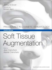 Soft Tissue Augmentation. Procedures in Cosmetic Dermatology Series - Jean Carruthers, Alastair Carruthers Jeffrey S. Dover, Murad Alam
