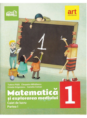 Matematica si explorarea mediului. Caiet de lucru Clasa I, partea I - Tudora Pitila, Cleopatra Mihailescu, Crinela Grigorescu, Camelia Coman