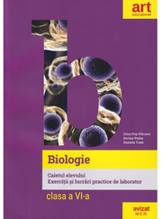 BIOLOGIE. Clasa a VI-a. Caietul elevului. Exercitii si lucrari practice de laborator - Irina Pop-Pacurar, Dorina Podar, Daniela Tomi
